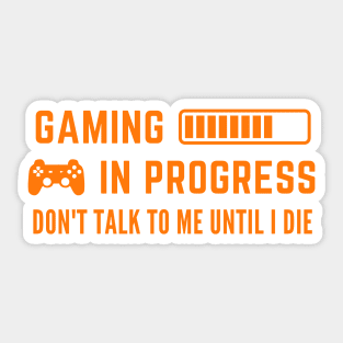 Game in Progress - Don't Talk to Me Until I Die Sticker